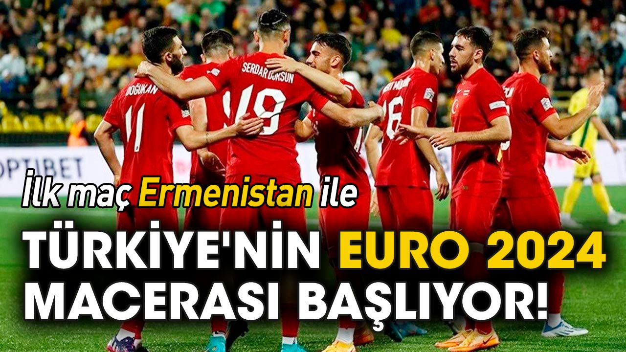 Türkiye'nin EURO 2024 Macerası başlıyor! İlk maç Ermenistan ile