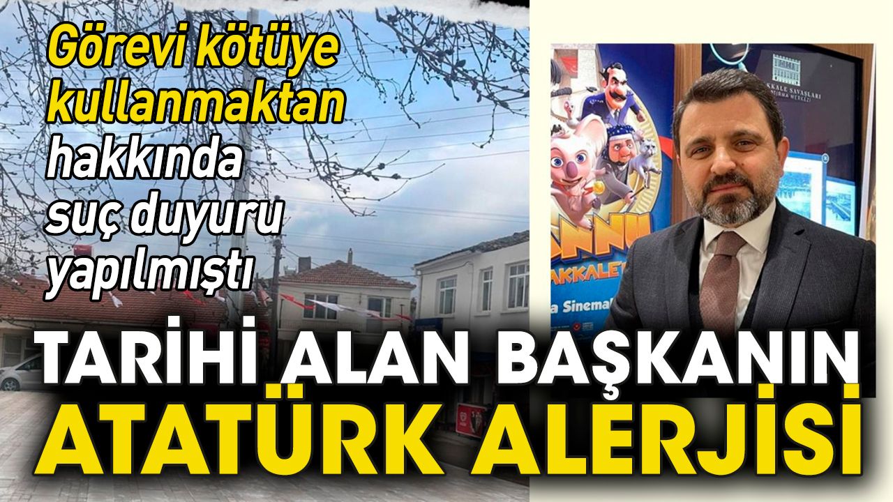 Tarihi Alan Başkanının  Atatürk alerjisi.