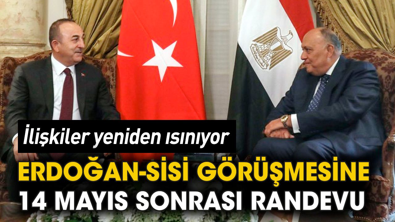 Erdoğan'ın Sisi ile görüşmesine 14 Mayıs sonrasına randevu