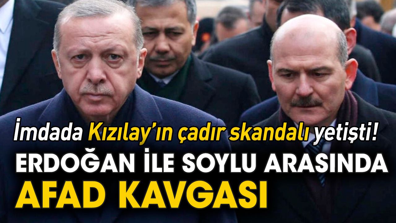 Erdoğan ile Soylu arasında AFAD kavgası: İmdada Kızılay'ın çadır skandalı yetişti!