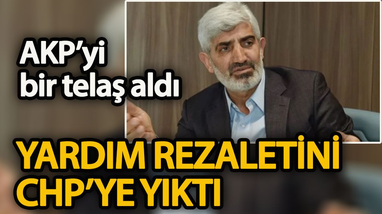 AKP’yi bir telaş aldı: Yardım rezaletini CHP’ye yıktı!