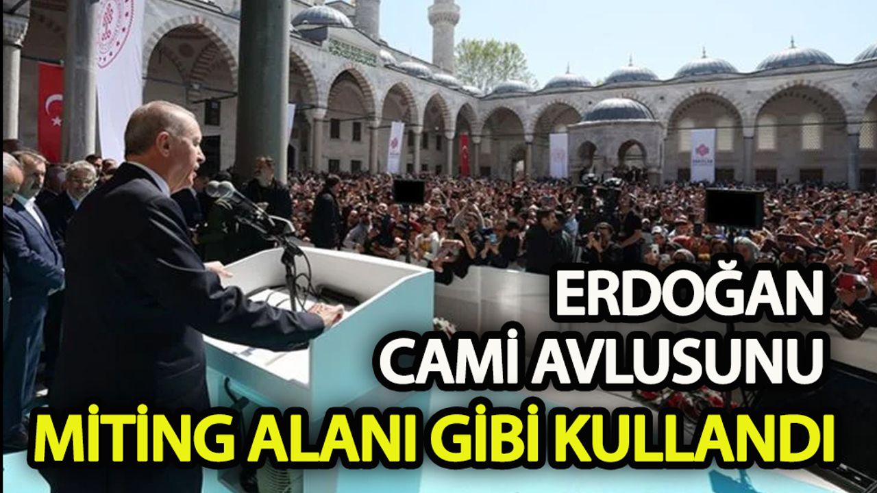 Erdoğan cami avlusunu miting alanına çevirdi
