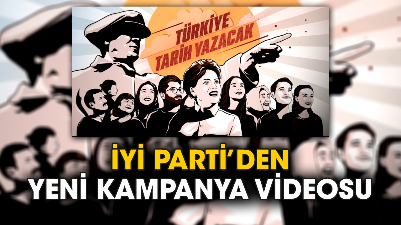 İYİ Parti’den yeni kampanya videosu