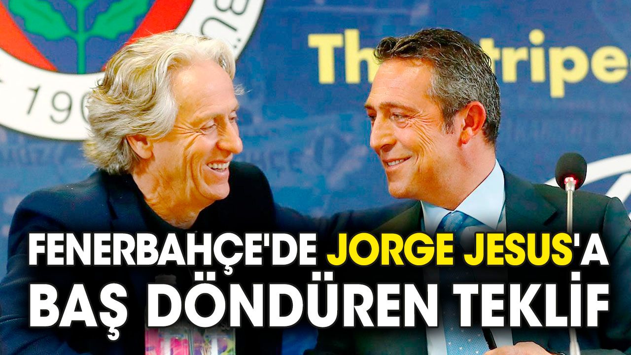 Fenerbahçe'de Jorge Jesus'a baş döndüren teklif