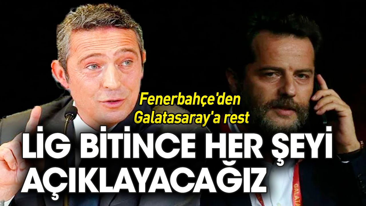 Fenerbahçe'den Galatasaray'a rest: Lig bitince her şeyi açıklayacağız