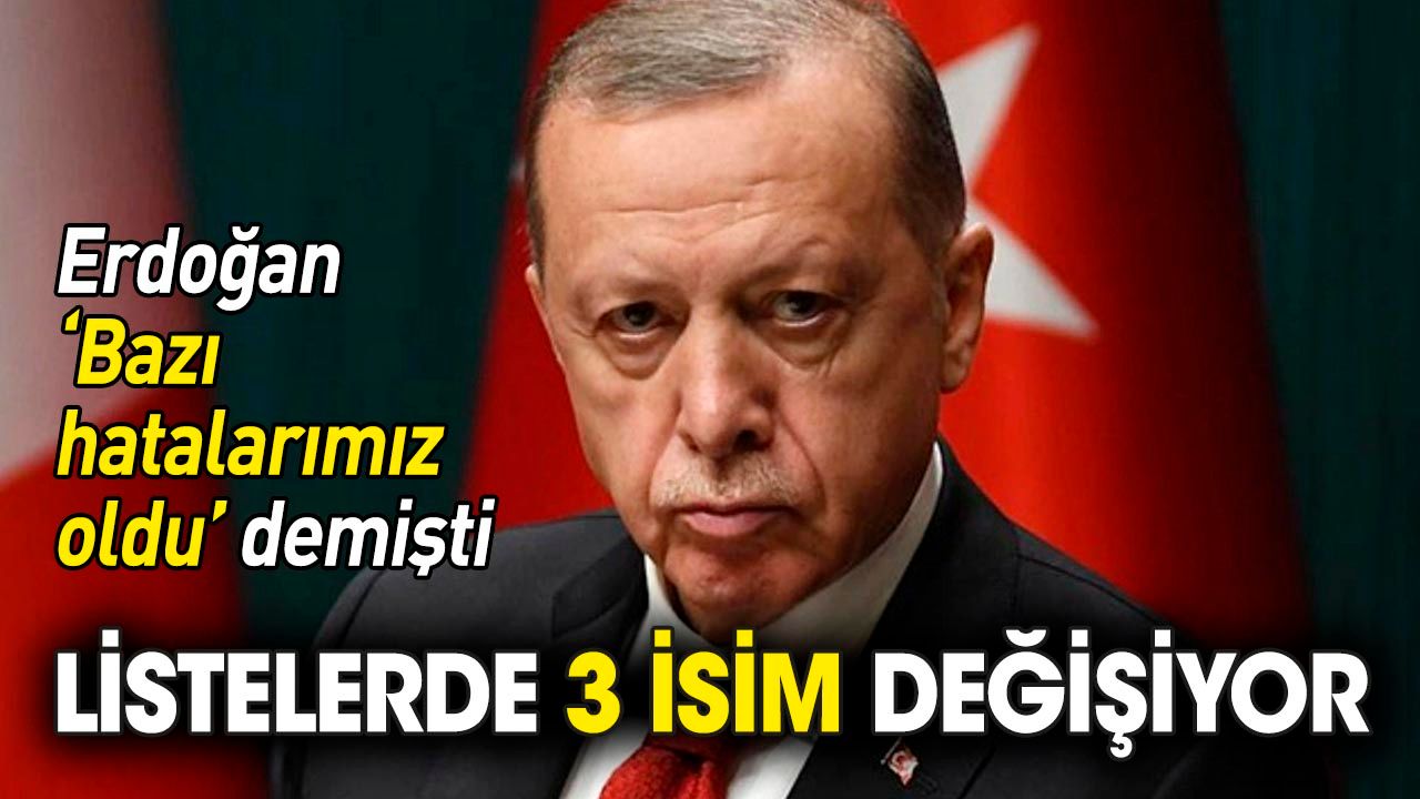 AKP listelerinde 3 isim değişiyor