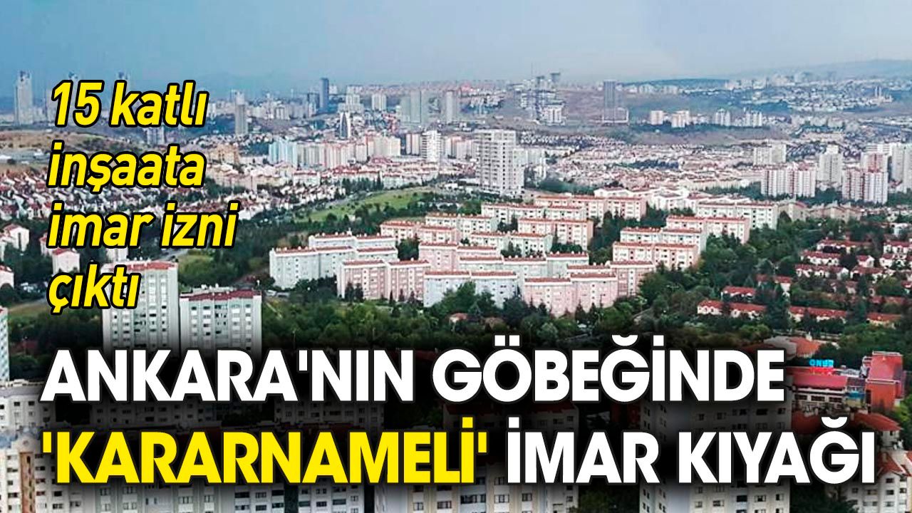 Ankara'nın göbeğinde 'kararnameli' imar kıyağı