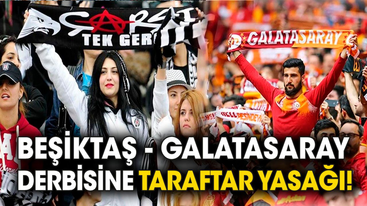Beşiktaş - Galatasaray derbisine taraftar yasağı!