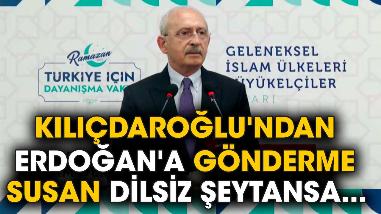 Kılıçdaroğlu'ndan Erdoğan'a gönderme: Susan dilsiz şeytansa...