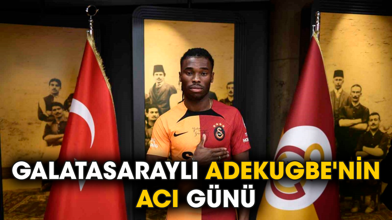 Galatasaraylı Adekugbe'nin acı günü