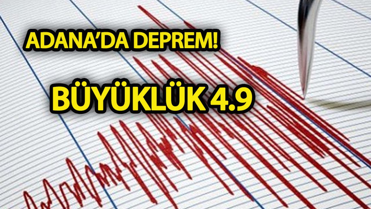 Adana’da deprem: Büyüklük 4.9