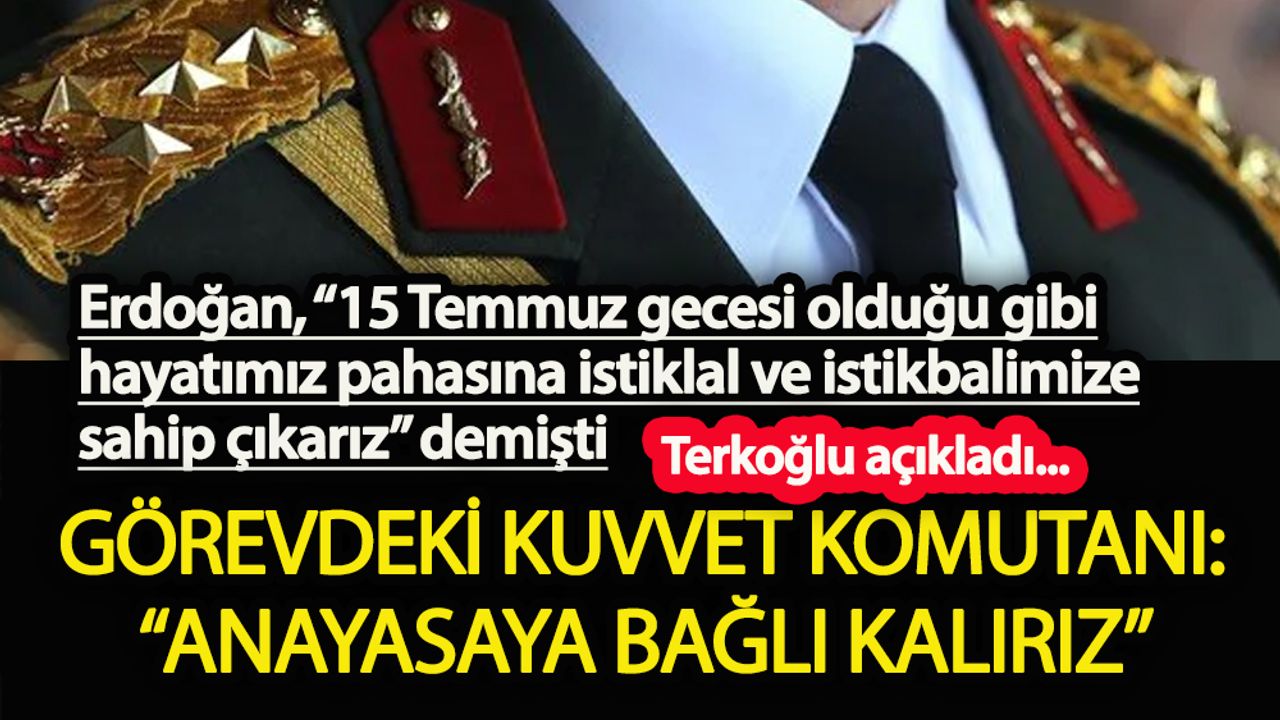 Kuvvet Komutanı'ndan Erdoğan'a: “Anayasaya bağlı kalırız”