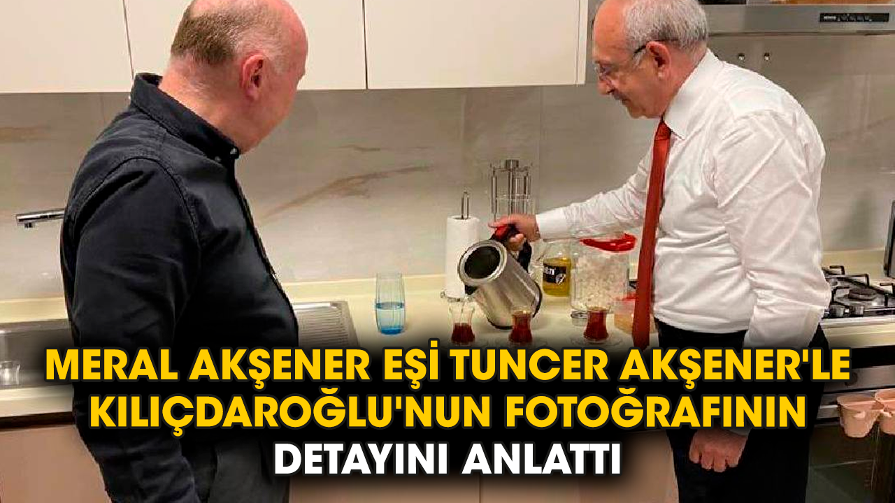 Meral Akşener eşi Tuncer Akşener'le Kılıçdaroğlu'nun fotoğrafının detayını anlattı
