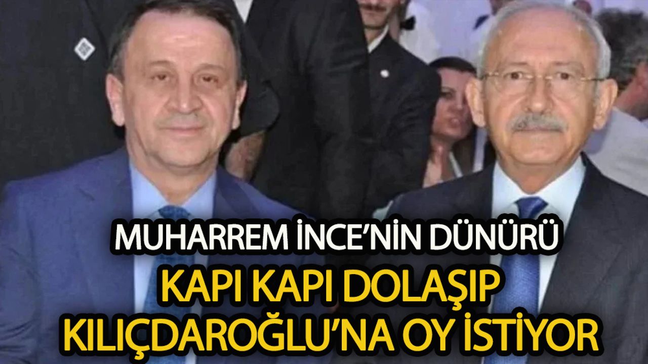 Muharrem İnce'nin dünürü kapı kapı dolaşıp Kılıçdaroğlu için oy istiyor