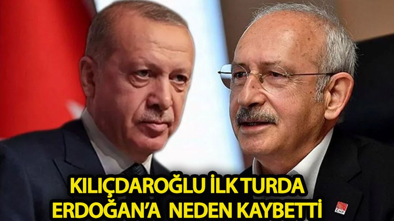Kemal Kılıçdaroğlu, Cumhurbaşkanı Erdoğan'a neden kaybetti