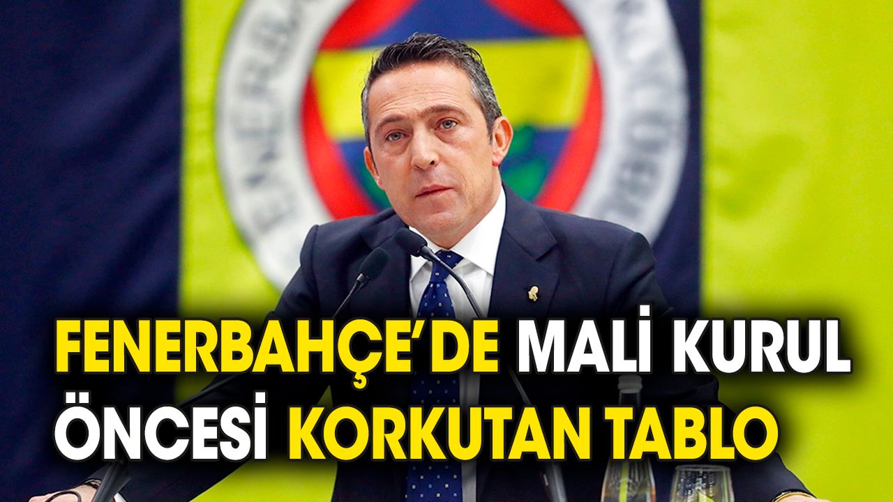 Fenerbahçe'de mali kurul öncesi korkutan tablo