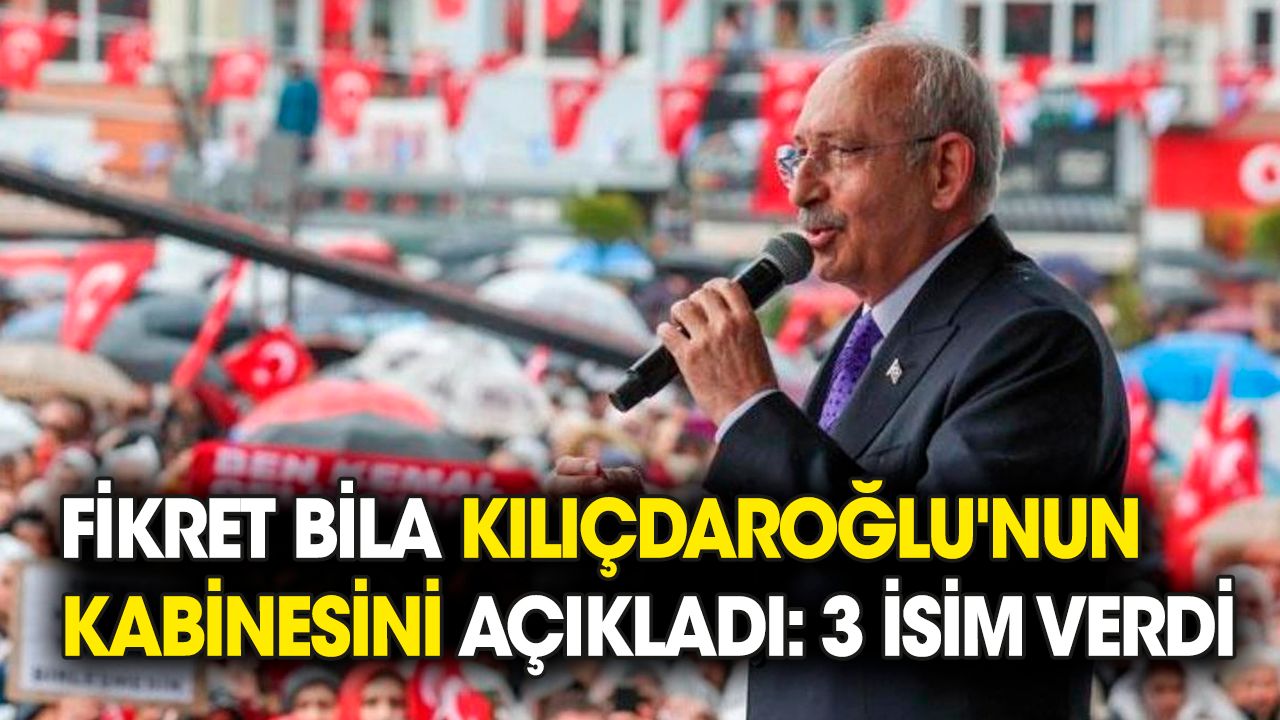 Fikret Bila Kılıçdaroğlu'nun kabinesini açıkladı