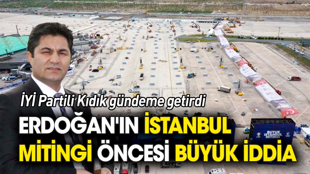 Erdoğan'ın İstanbul mitingi öncesi büyük iddia