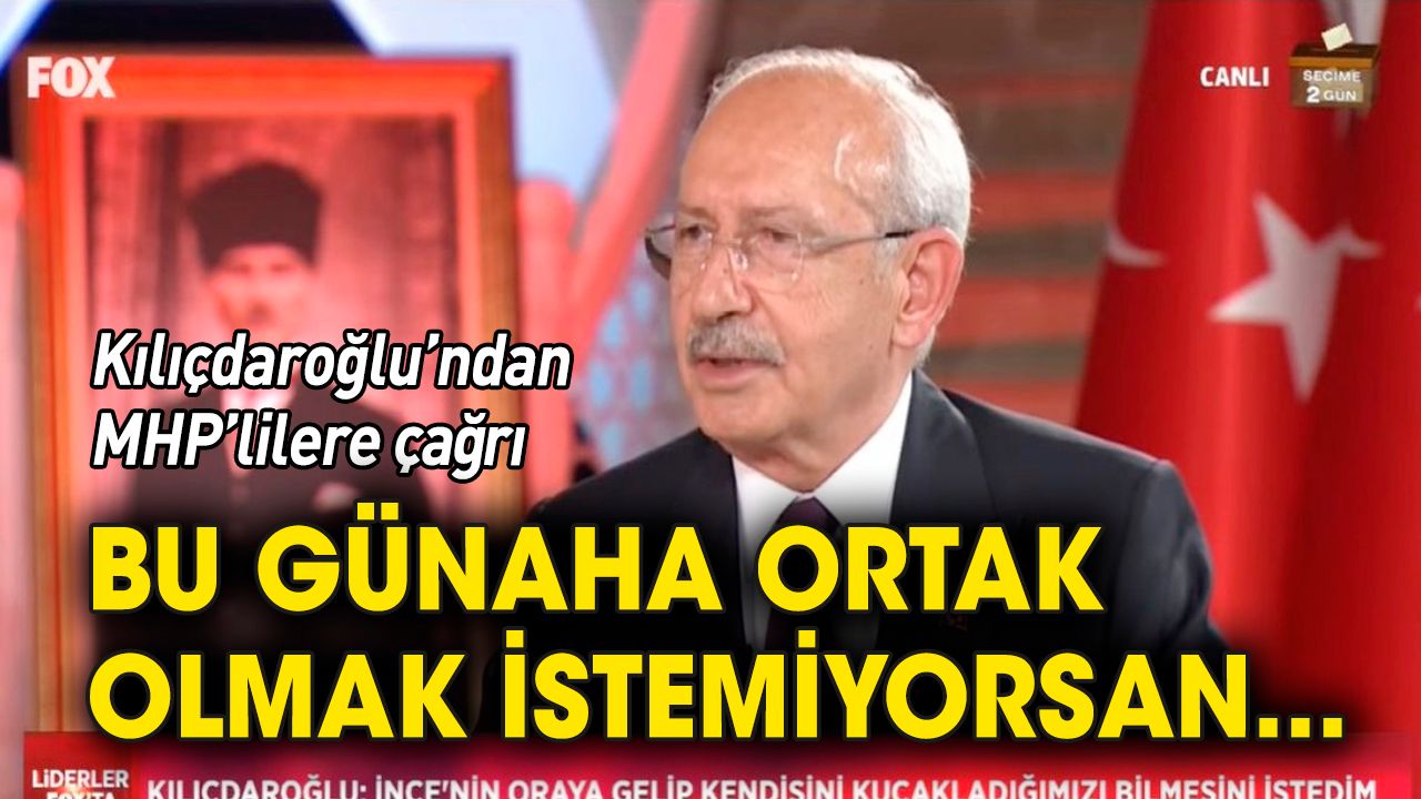 Kılıçdaroğlu’ndan MHP’lilere: Günaha ortak olmak istemiyorsan...