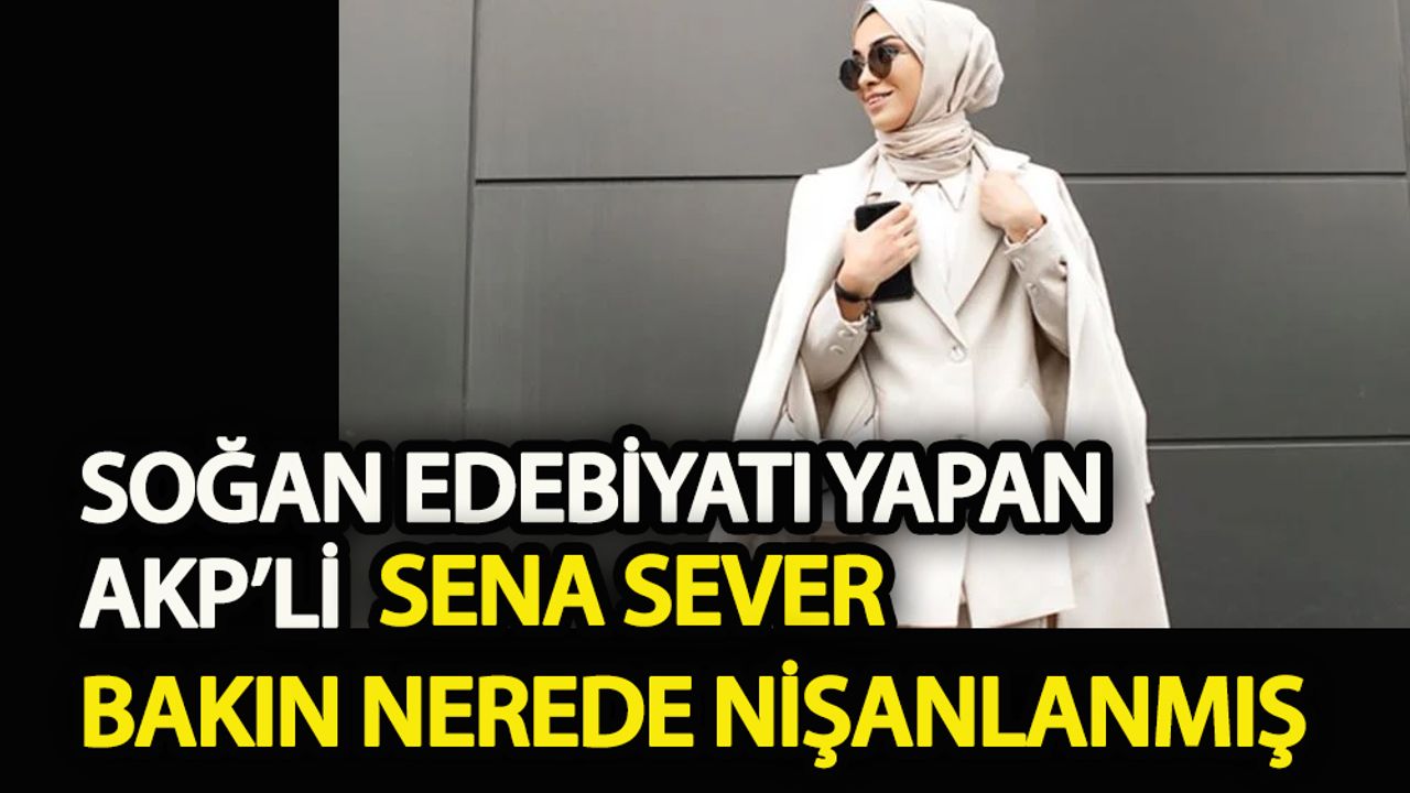 Soğan edebiyatı yapan AKP’li  Sena Sever bakın nerede nişanlanmış