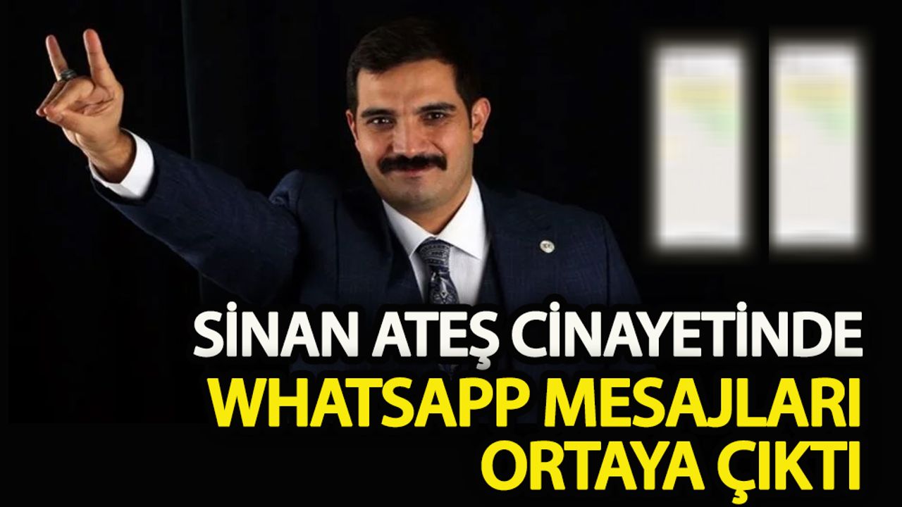 Sinan Ateş cinayetinde Whatsapp mesajları ortaya çıktı