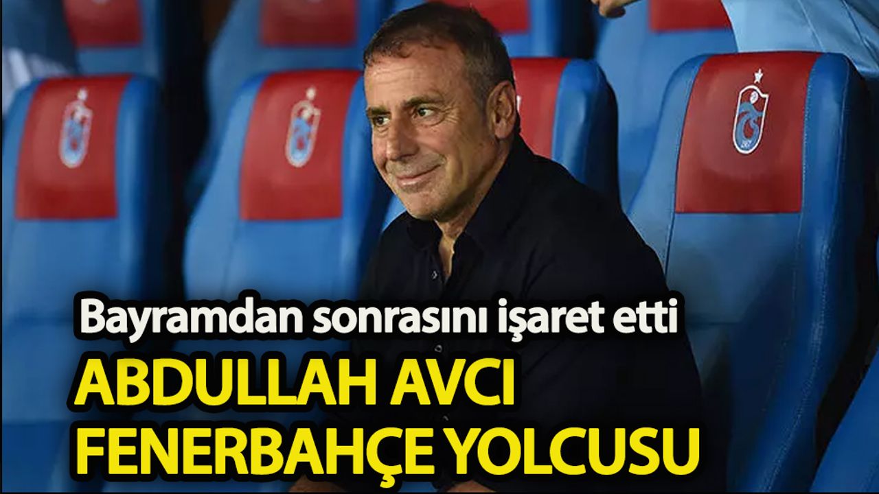 Abdullah Avcı Fenerbahçe  yolcusu!