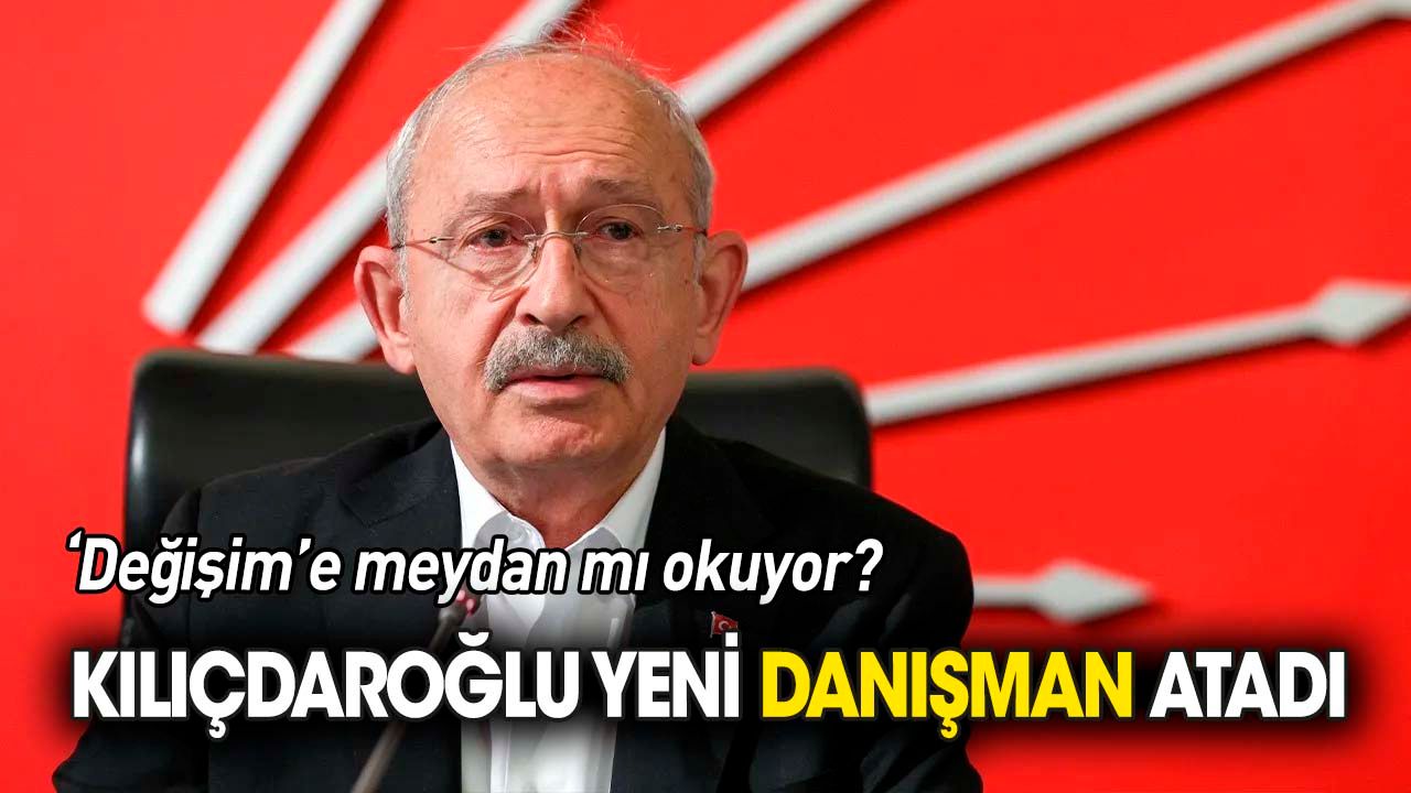 Kılıçdaroğlu yeni 'danışman' atadı 'Değişime meydan mı okuyor?'