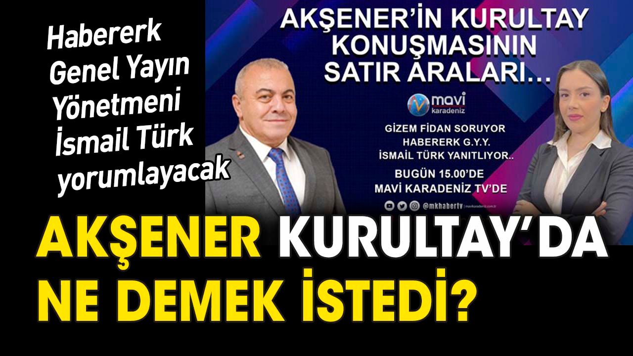 Akşener Kurultay'da ne demek istedi 'İsmail Türk yorumluyor'