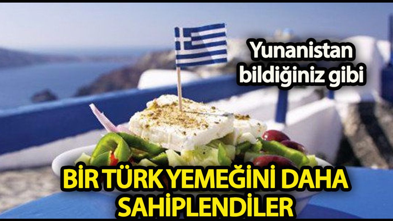 Yunanistan bir Türk yemeğini daha sahiplendi!