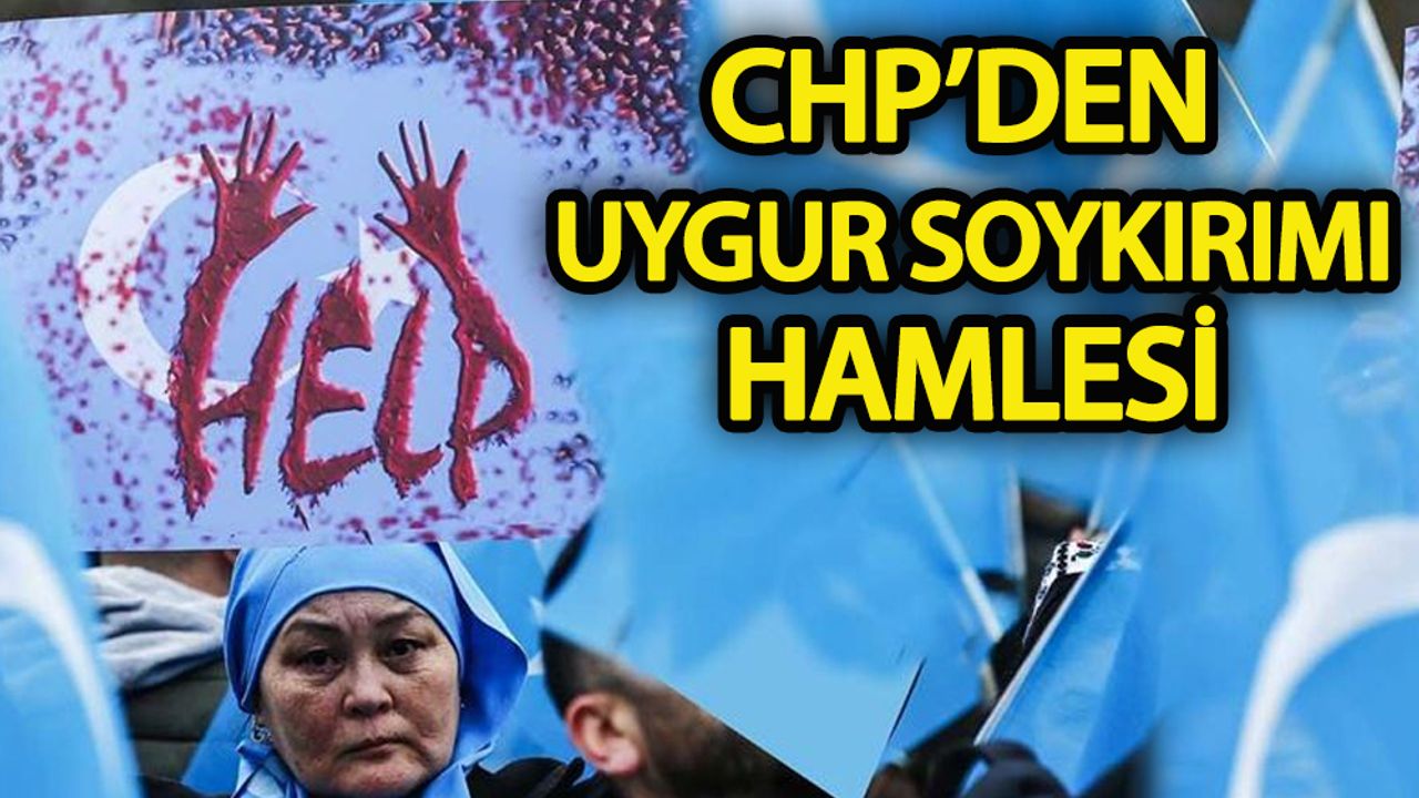 CHP’den Uygur soykırımı hamlesi!