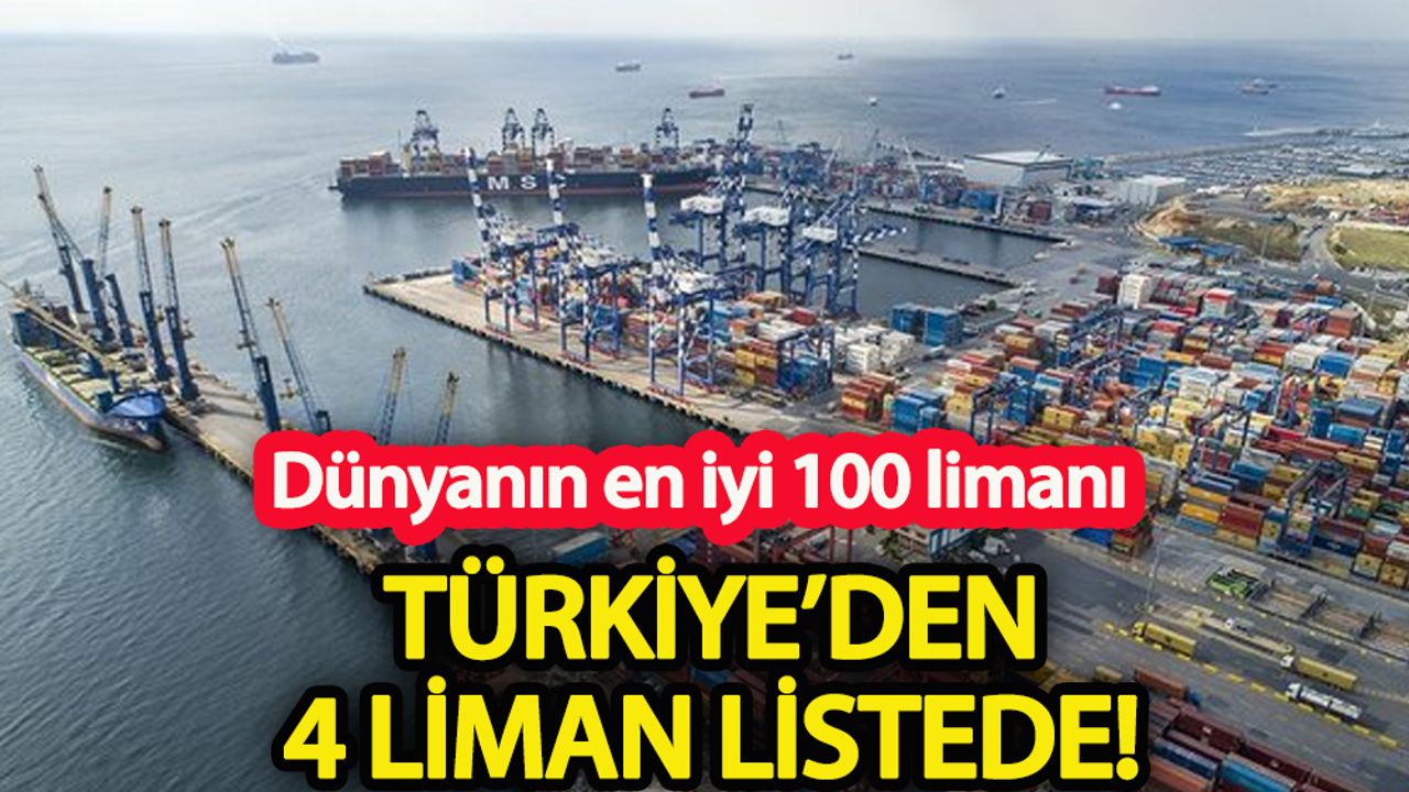 Dünyanın en iyi 100 limanı arasında Türkiye’den 4 liman var!