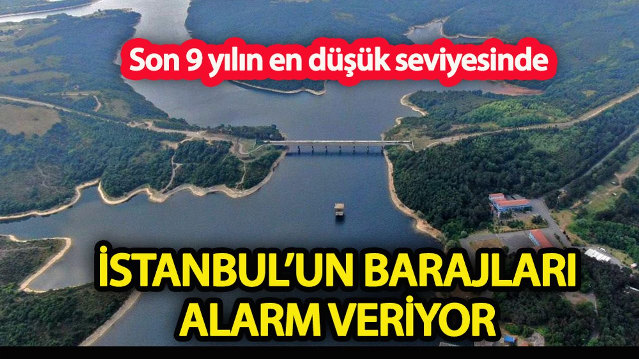 İstanbul'un barajları alarm veriyor
