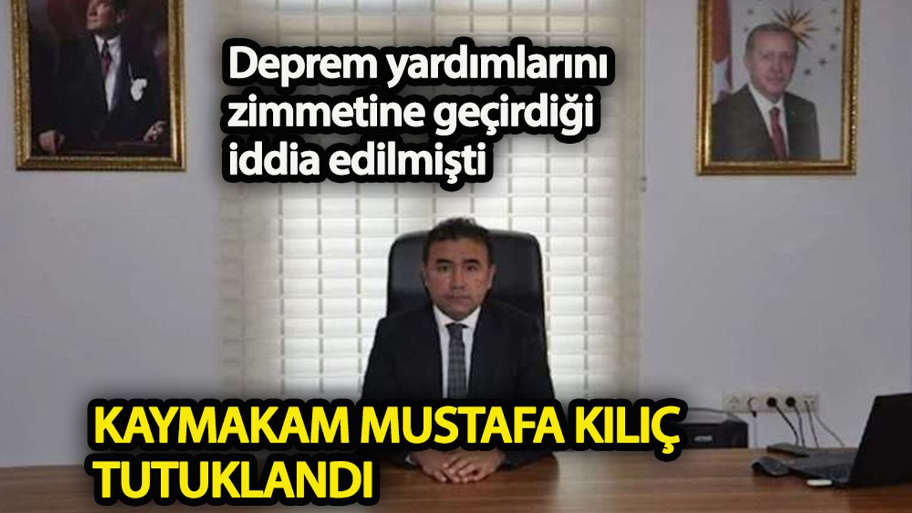 Kaymakam Mustafa Kılıç, dolandırıcılıktan tutuklandı