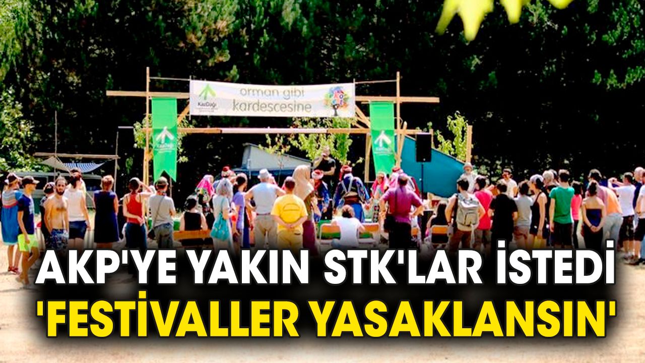 AKP'ye yakın STK'lar istedi 'Festivaller  yasaklansın'