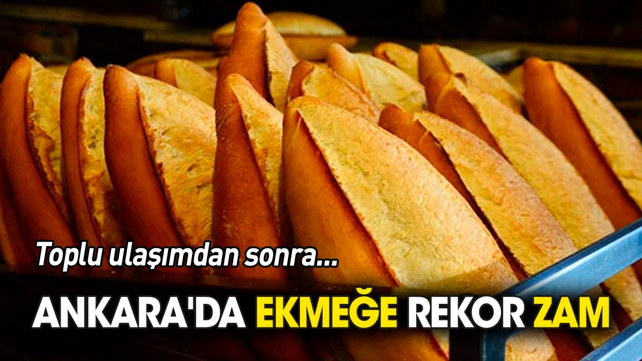 Ankara'da ekmeğe 'rekor' zam