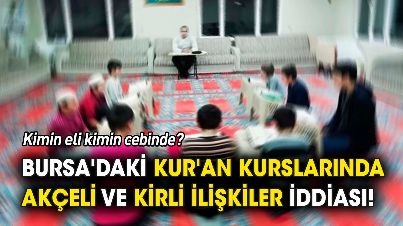 Bursa'daki Kur'an kurslarında neler oluyor 'Kimin eli kimin cebinde'