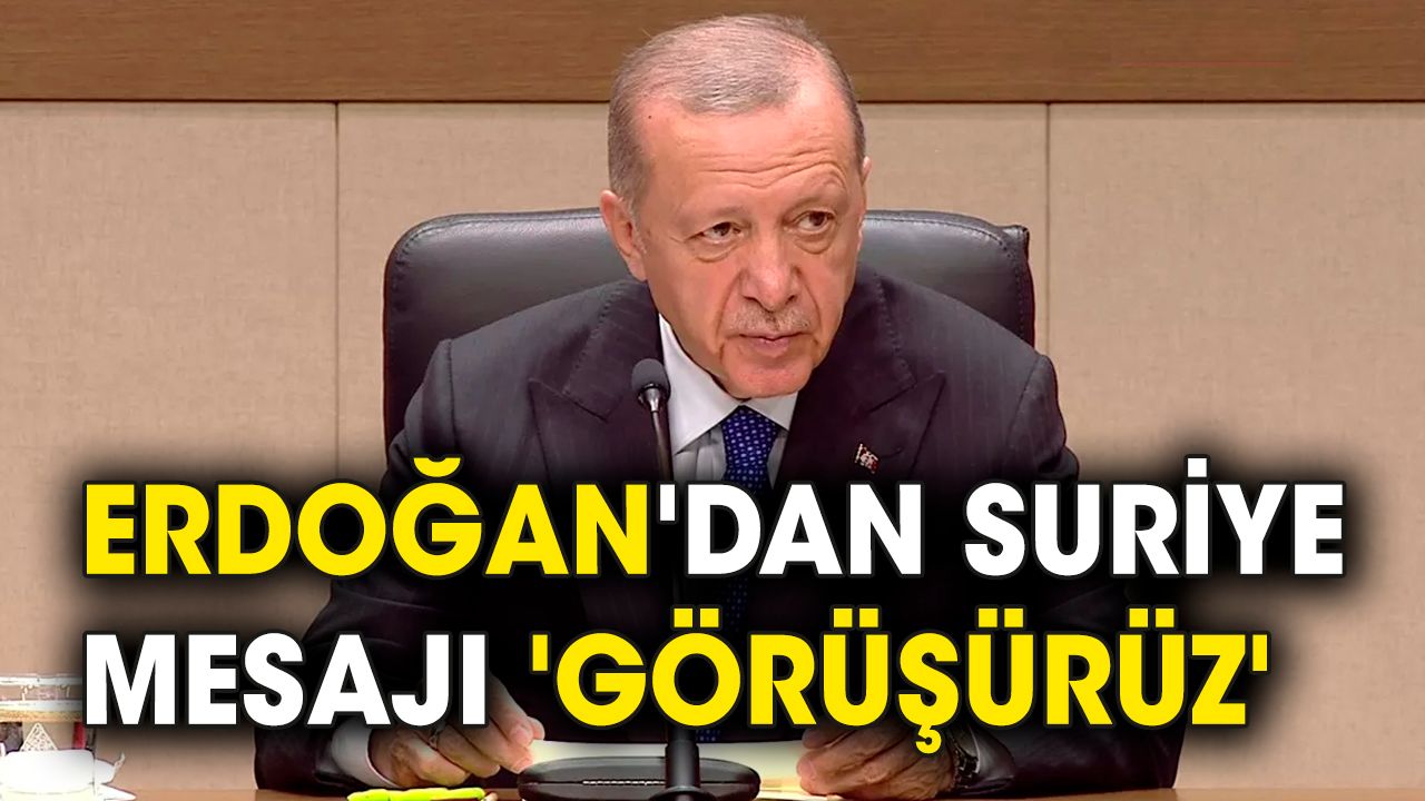 Erdoğan'dan Suriye mesajı 'Görüşürüz'