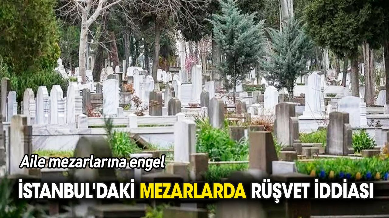 İstanbul'daki mezarlarda rüşvet iddiası