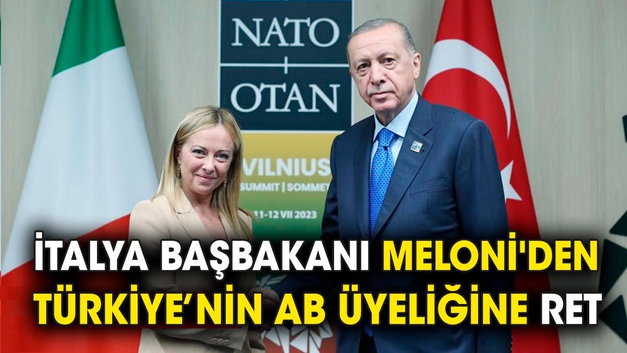 İtalya Başbakanı Meloni'den Türkiye’nin AB üyeliğine ret