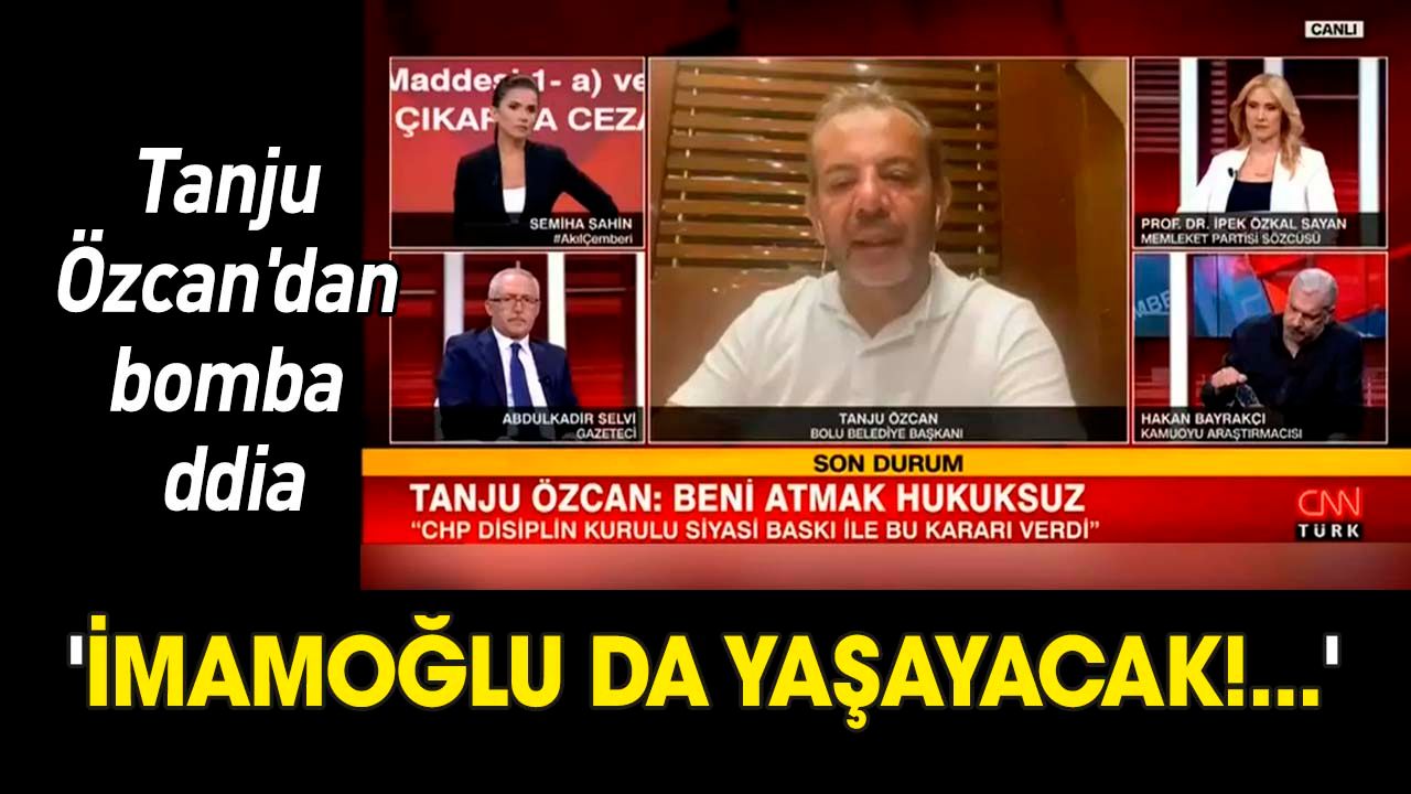 Tanju Özcan'dan bomba iddia 'İmamoğlu da yaşayacak'