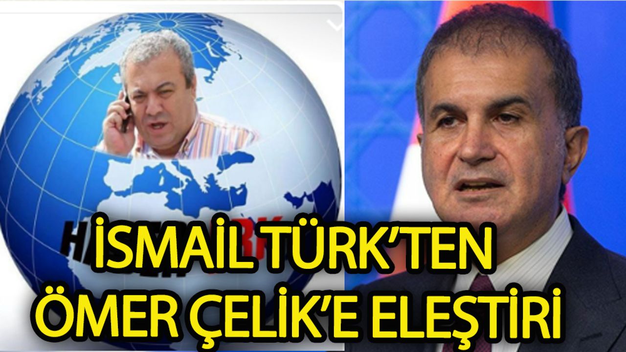 İsmail Türk’ten Ömer Çelik’e Eleştiri