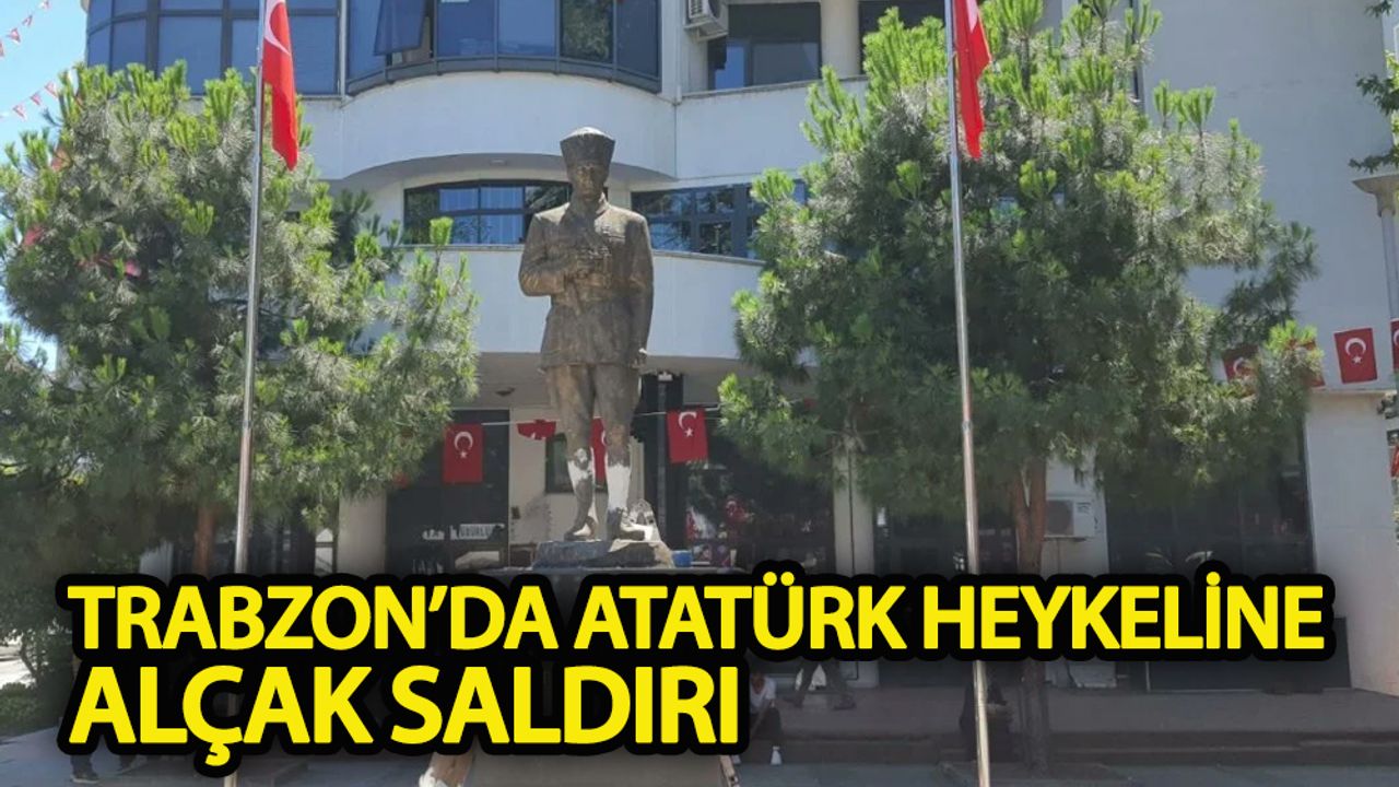 Trabzon’da Atatürk heykeline saldırı