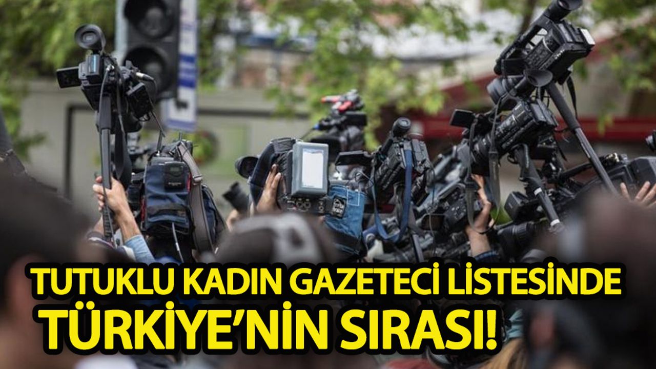 Tutuklu kadın gazeteci listesinde Türkiye’nin sırası!