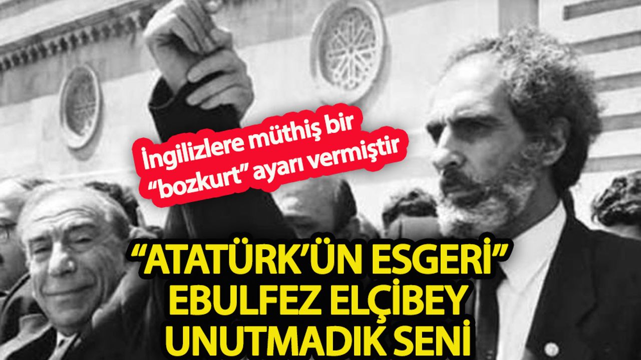 “Atatürk’ün esgeri” Ebulfez Elçibey, Unutmadık seni