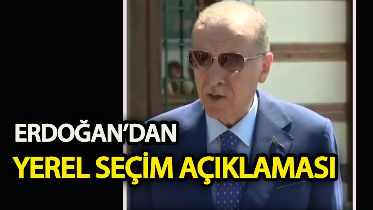 Erdoğan’dan yerel seçim açıklaması