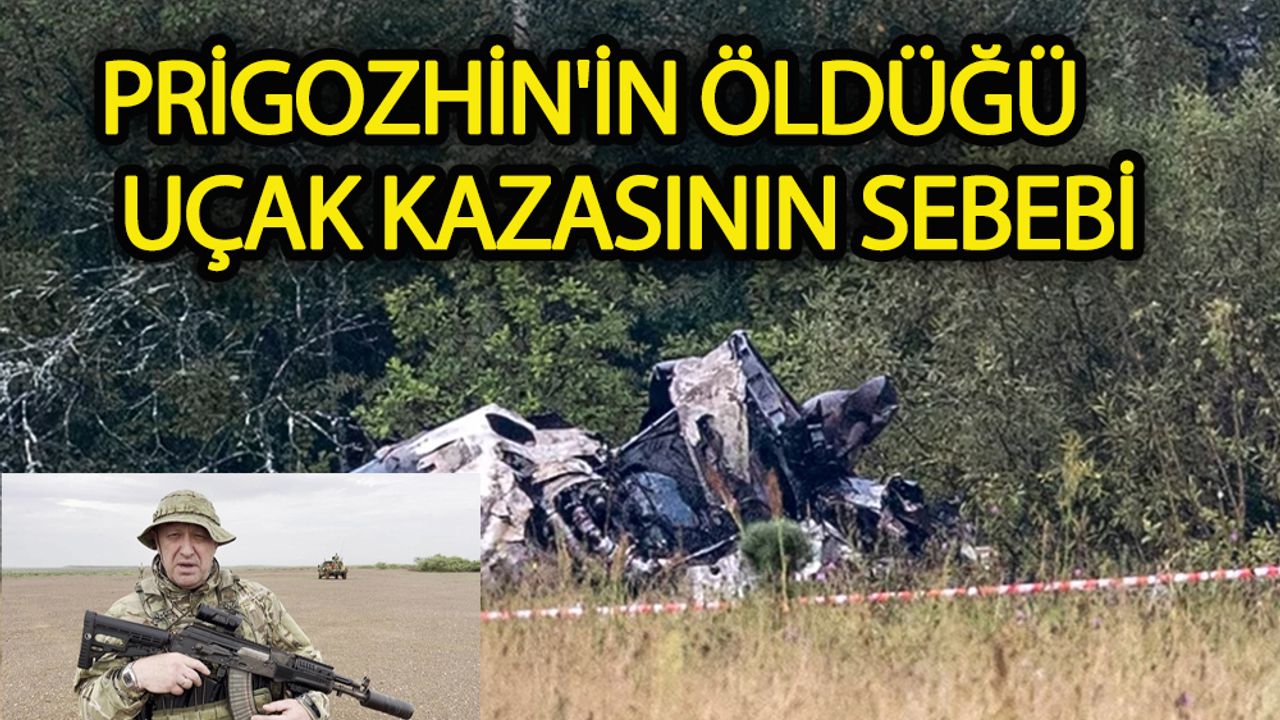 Prigozhin'in öldüğü  uçak kazasının sebebi