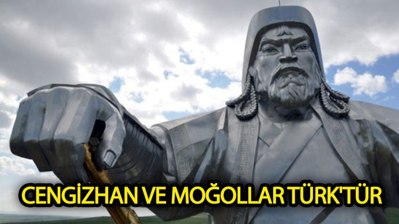 Cengizhan ve Moğollar Türk'tür