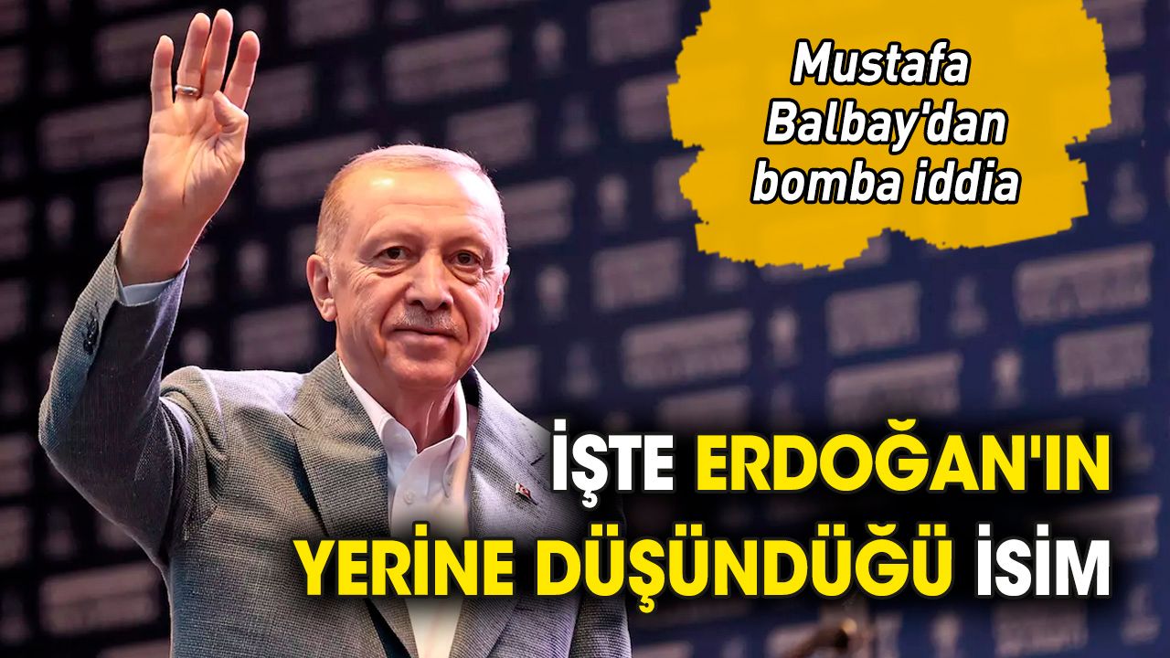 Mustafa Balbay'dan bomba iddia 'İşte Erdoğan'ın yerine düşündüğü isim'
