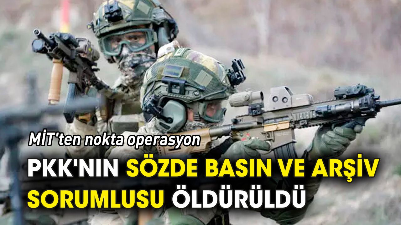 MİT'ten nokta operasyon 'PKK'nın sözde basın sorumlusu öldürüldü'