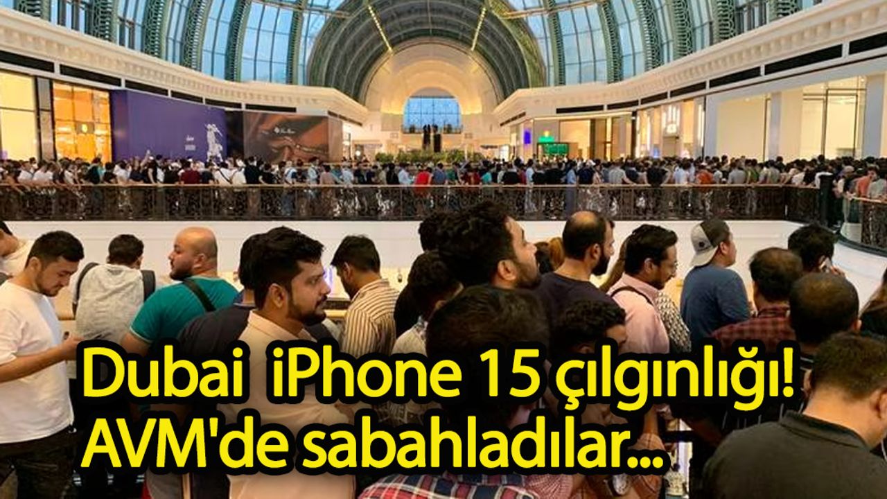 Dubai  iPhone 15 çılgınlığı! AVM'de sabahladılar